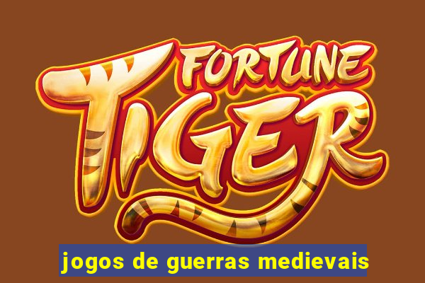 jogos de guerras medievais